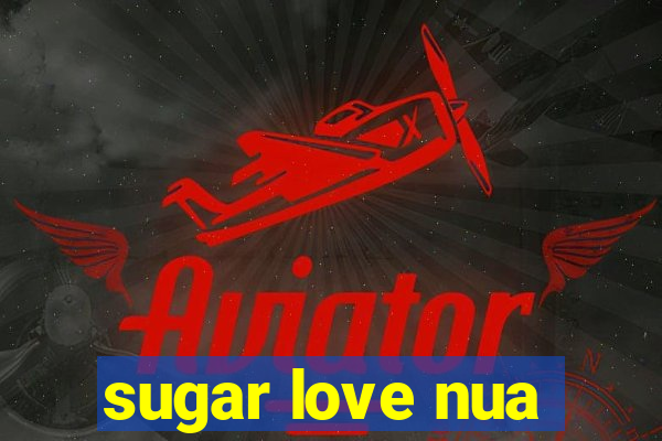 sugar love nua